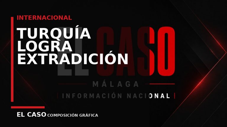 Composición gráfica editorial de El Caso Málaga sobre Turquía logra la extradición de 60 fugitivos buscados por delitos graves en doce países
