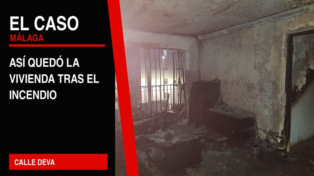 Portada editorial de El Caso Málaga: así quedó la vivienda tras el incendio — CALLE DEVA