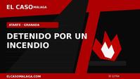 Portada editorial de El Caso Málaga sobre un detenido por un incendio en Atarfe, Granada