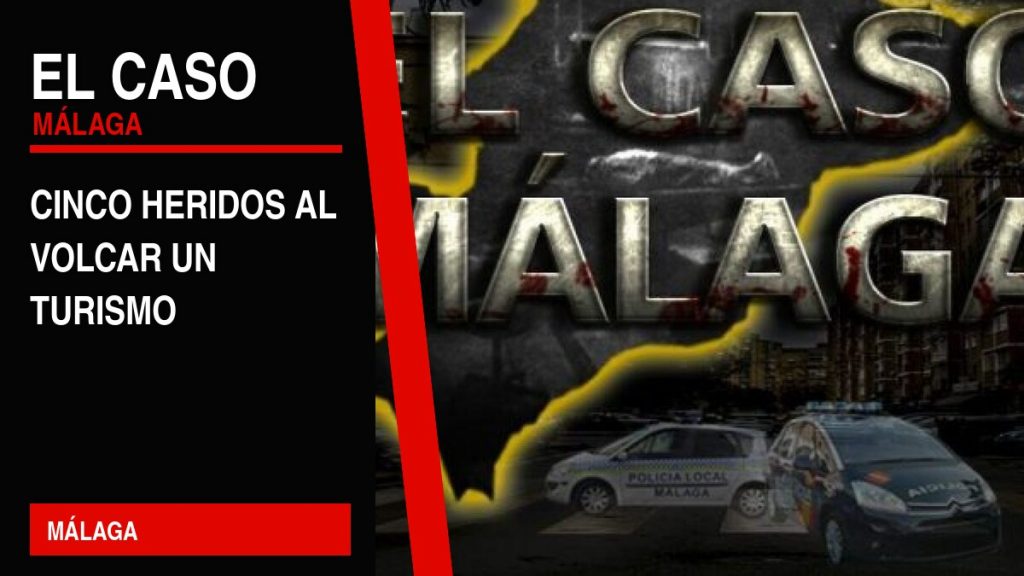 Portada editorial de El Caso Málaga: cinco heridos al volcar un turismo — MÁLAGA