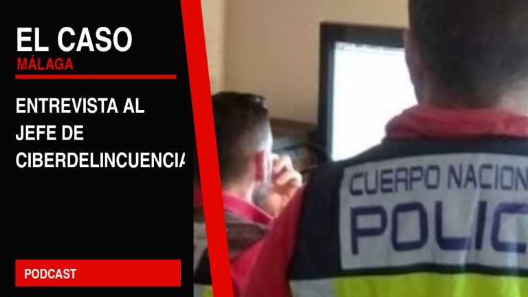 Portada editorial de El Caso Málaga: entrevista al jefe de ciberdelincuencia — PODCAST