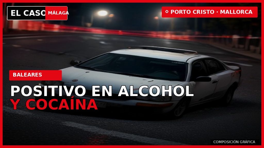 POSITIVO EN ALCOHOL Y COCAÍNA tras el accidente mortal de Porto Cristo — composición gráfica de El Caso Málaga