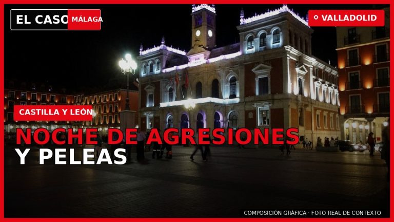 NOCHE DE AGRESIONES Y PELEAS en Valladolid — composición gráfica de El Caso Málaga