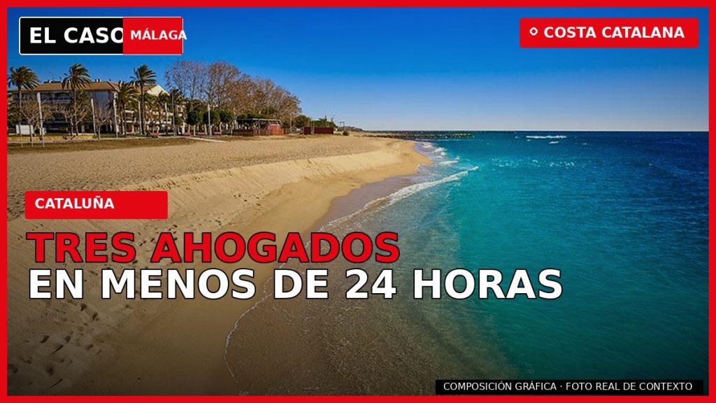 TRES AHOGADOS EN MENOS DE 24 HORAS en la costa catalana — composición gráfica de El Caso Málaga