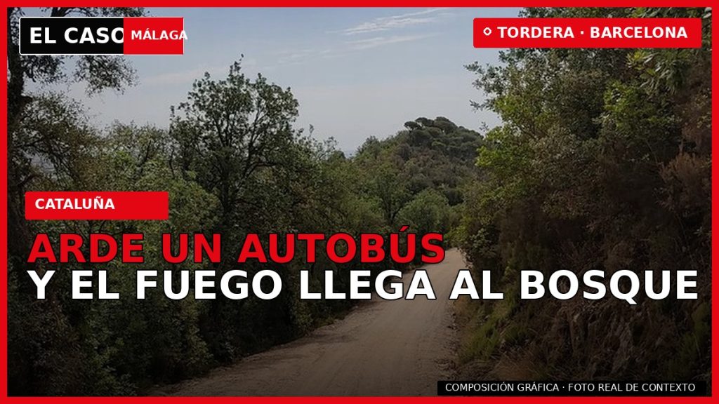 ARDE UN AUTOBÚS Y EL FUEGO LLEGA AL BOSQUE en Tordera — composición gráfica de El Caso Málaga