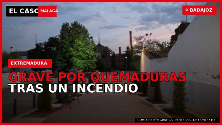 GRAVE POR QUEMADURAS TRAS UN INCENDIO en Badajoz — composición gráfica de El Caso Málaga