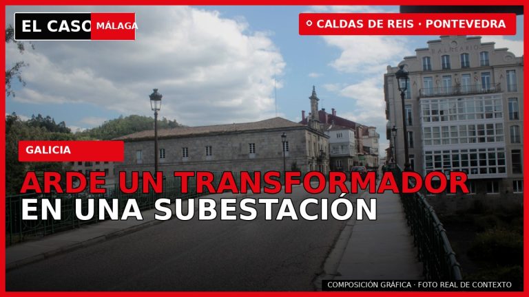 ARDE UN TRANSFORMADOR EN UNA SUBESTACIÓN en Caldas de Reis — composición gráfica de El Caso Málaga