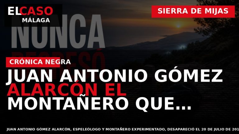 Portada El Caso Málaga: JUAN ANTONIO GÓMEZ ALARCÓN EL MONTAÑERO QUE DESAPARECIÓ EN LA — SIERRA DE MIJAS