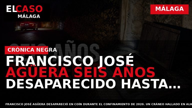 Portada El Caso Málaga: FRANCISCO JOSÉ AGÜERA SEIS AÑOS DESAPARECIDO HASTA QUE UN CRÁNEO — MÁLAGA