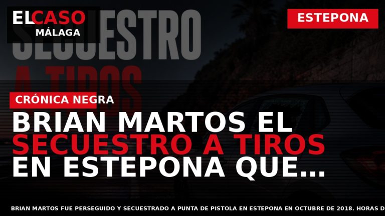 Portada El Caso Málaga: BRIAN MARTOS EL SECUESTRO A TIROS EN ESTEPONA QUE TERMINÓ — ESTEPONA