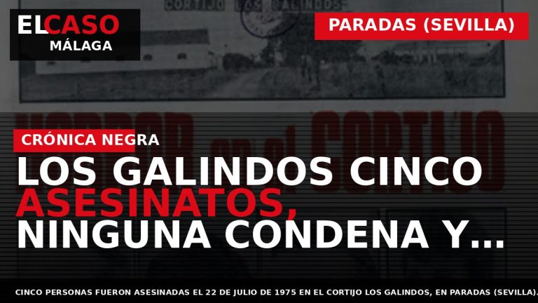 Portada El Caso Málaga: LOS GALINDOS CINCO ASESINATOS, NINGUNA CONDENA Y MEDIO SIGLO DE — PARADAS (SEVILLA)