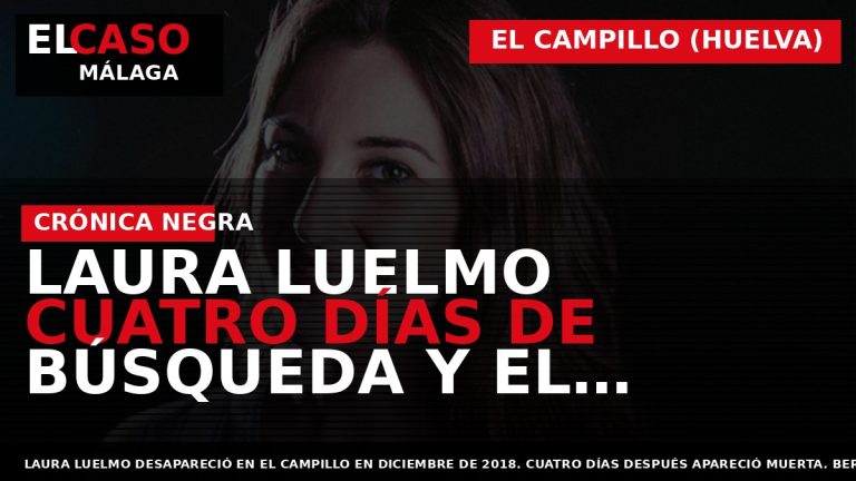 Portada El Caso Málaga: LAURA LUELMO CUATRO DÍAS DE BÚSQUEDA Y EL CRIMEN QUE — EL CAMPILLO (HUELVA)