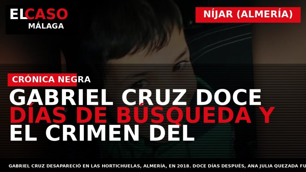 Portada El Caso Málaga: GABRIEL CRUZ DOCE DÍAS DE BÚSQUEDA Y EL CRIMEN DEL — NÍJAR (ALMERÍA)