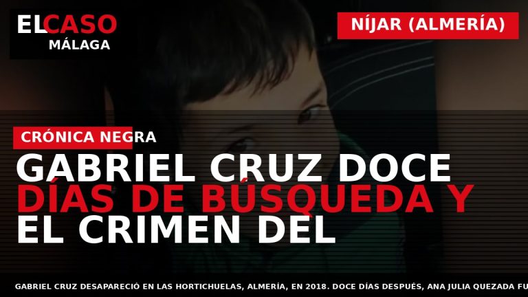 Portada El Caso Málaga: GABRIEL CRUZ DOCE DÍAS DE BÚSQUEDA Y EL CRIMEN DEL — NÍJAR (ALMERÍA)