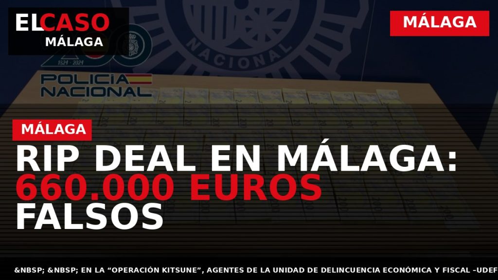 Portada El Caso Málaga: RIP DEAL EN MÁLAGA: 660.000 EUROS FALSOS — MÁLAGA