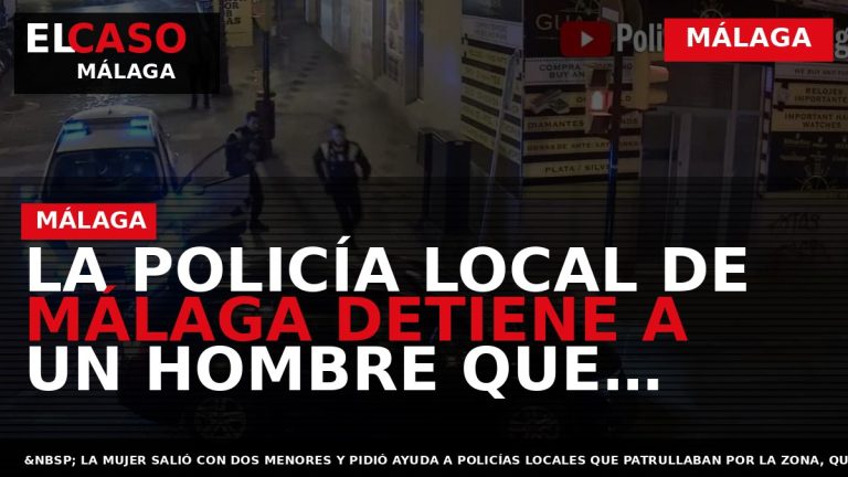 Portada El Caso Málaga: LA POLICÍA LOCAL DE MÁLAGA DETIENE A UN HOMBRE QUE PRESUNTAMENTE — MÁLAGA
