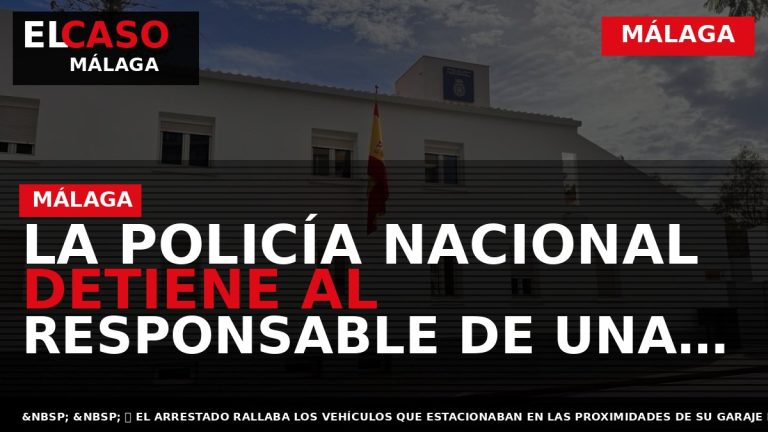 Portada El Caso Málaga: LA POLICÍA NACIONAL DETIENE AL RESPONSABLE DE UNA DECENA DE DAÑOS — MÁLAGA