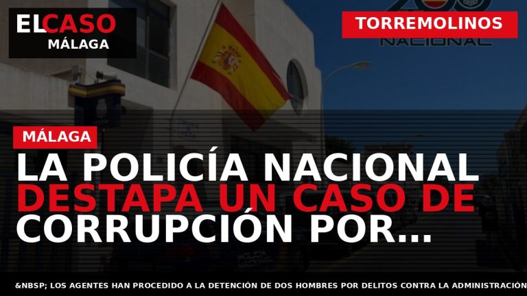 Portada El Caso Málaga: LA POLICÍA NACIONAL DESTAPA UN CASO DE CORRUPCIÓN POR PARTE DE — TORREMOLINOS