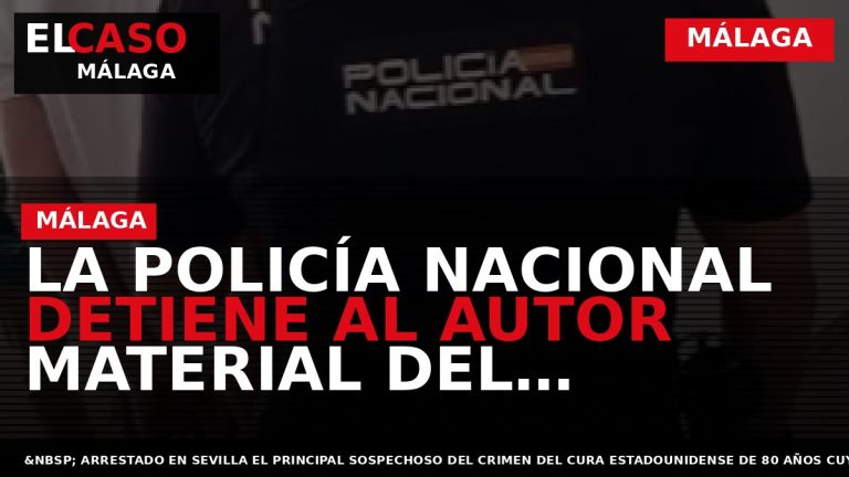 Portada El Caso Málaga: LA POLICÍA NACIONAL DETIENE AL AUTOR MATERIAL DEL ASESINATO DEL CURA — MÁLAGA