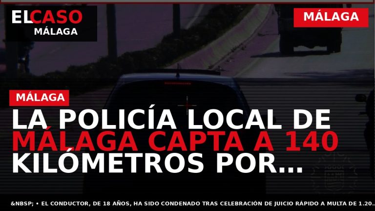 Portada El Caso Málaga: LA POLICÍA LOCAL DE MÁLAGA CAPTA A 140 KILÓMETROS POR HORA — MÁLAGA