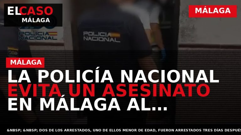 Portada El Caso Málaga: LA POLICÍA NACIONAL EVITA UN ASESINATO EN MÁLAGA AL DETENER A — MÁLAGA