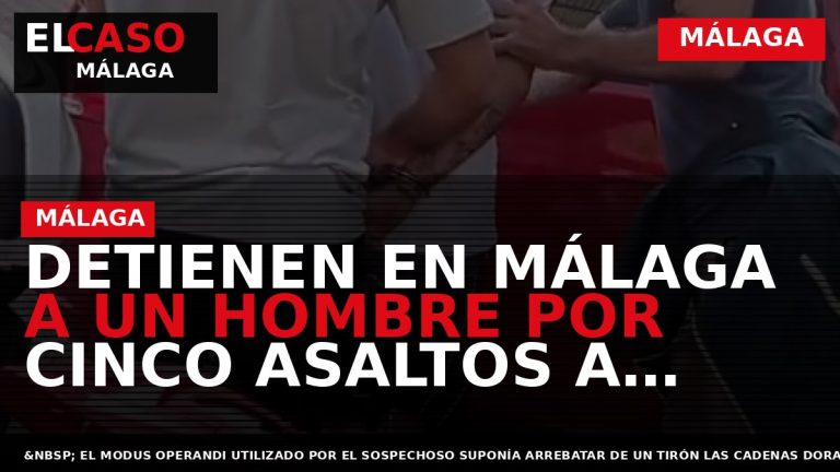 Portada El Caso Málaga: DETIENEN EN MÁLAGA A UN HOMBRE POR CINCO ASALTOS A PERSONAS — MÁLAGA
