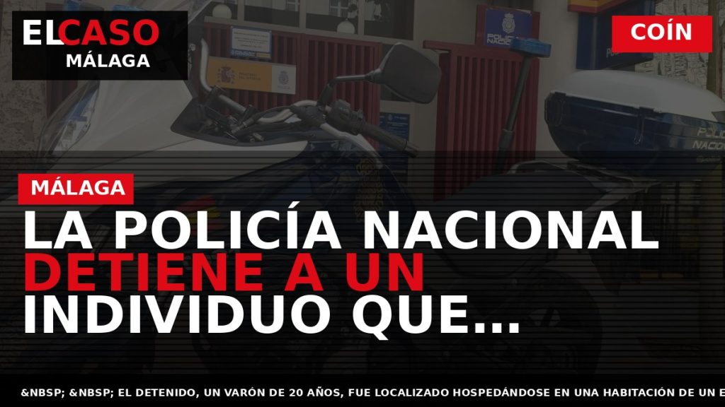Portada El Caso Málaga: LA POLICÍA NACIONAL DETIENE A UN INDIVIDUO QUE PRESUNTAMENTE HABRÍA ROBADO — COÍN