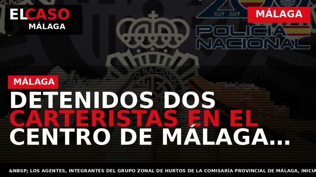 Portada El Caso Málaga: DETENIDOS DOS CARTERISTAS EN EL CENTRO DE MÁLAGA QUE USARON EL — MÁLAGA