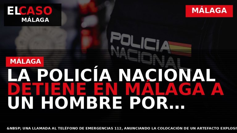 Portada El Caso Málaga: LA POLICÍA NACIONAL DETIENE EN MÁLAGA A UN HOMBRE POR DESÓRDENES — MÁLAGA