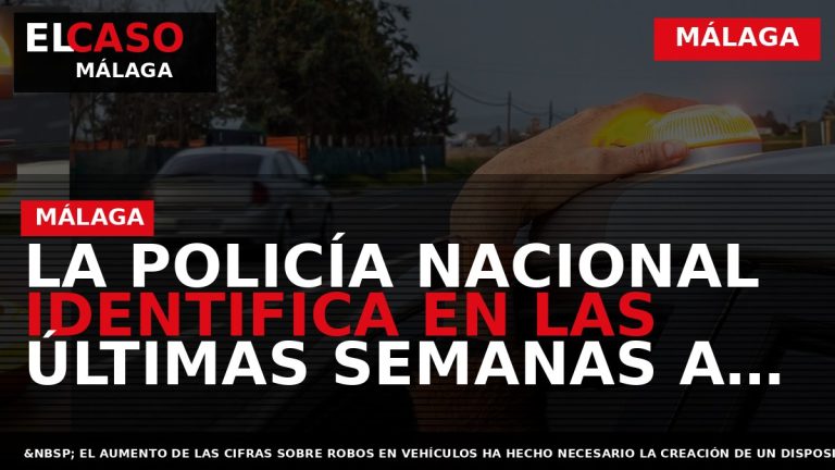 Portada El Caso Málaga: LA POLICÍA NACIONAL IDENTIFICA EN LAS ÚLTIMAS SEMANAS A CASI UNA — MÁLAGA