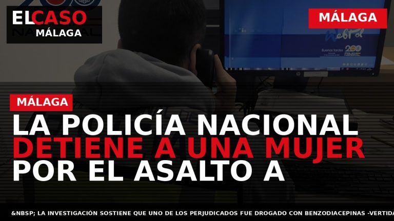 Portada El Caso Málaga: LA POLICÍA NACIONAL DETIENE A UNA MUJER POR EL ASALTO A — MÁLAGA