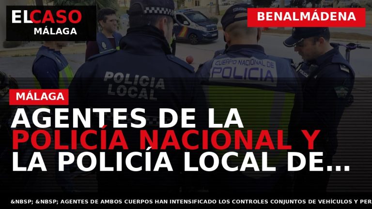 Portada El Caso Málaga: AGENTES DE LA POLICÍA NACIONAL Y LA POLICÍA LOCAL DE BENALMÁDENA — BENALMÁDENA