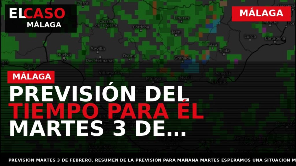 Portada El Caso Málaga: PREVISIÓN DEL TIEMPO PARA ÉL MARTES 3 DE FEBRERO. POR IVÁN — MÁLAGA