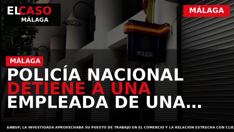 Portada El Caso Málaga: POLICÍA NACIONAL DETIENE A UNA EMPLEADA DE UNA PERFUMERÍA EN MÁLAGA — MÁLAGA