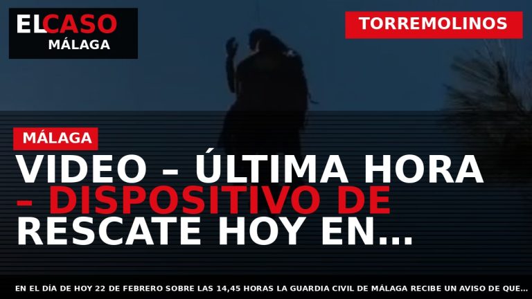 Portada El Caso Málaga: VIDEO – ÚLTIMA HORA – DISPOSITIVO DE RESCATE HOY EN TORREMOLINOS — TORREMOLINOS