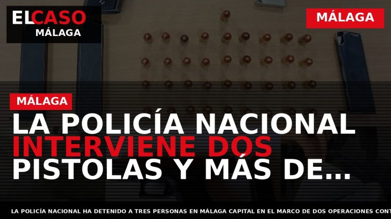 Portada El Caso Málaga: LA POLICÍA NACIONAL INTERVIENE DOS PISTOLAS Y MÁS DE 800 GRAMOS — MÁLAGA