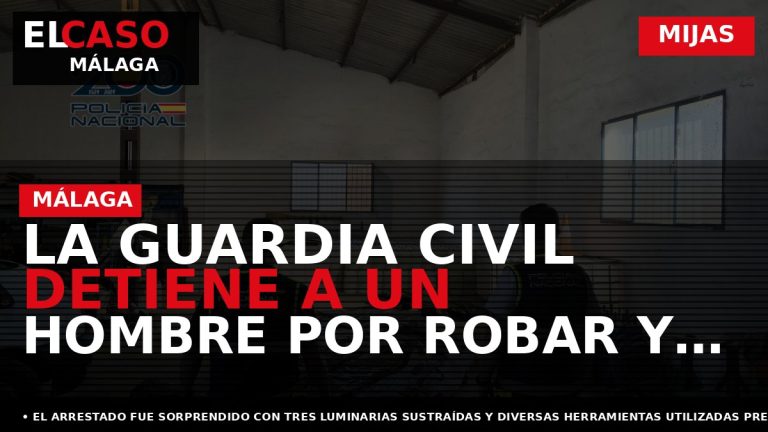 Portada El Caso Málaga: LA GUARDIA CIVIL DETIENE A UN HOMBRE POR ROBAR Y CAUSAR — MIJAS