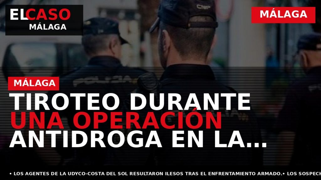 Portada El Caso Málaga: TIROTEO DURANTE UNA OPERACIÓN ANTIDROGA EN LA AXARQUÍA: DOS DETENIDOS Y — MÁLAGA