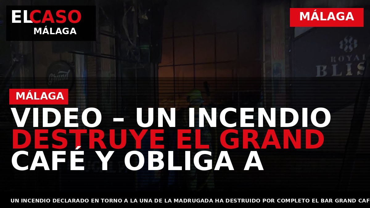 VIDEO – Un incendio destruye el Grand Café y obliga a desalojar un hotel por la entrada de humo