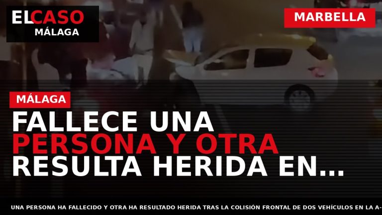 Portada El Caso Málaga: FALLECE UNA PERSONA Y OTRA RESULTA HERIDA EN UN CHOQUE FRONTAL — MARBELLA