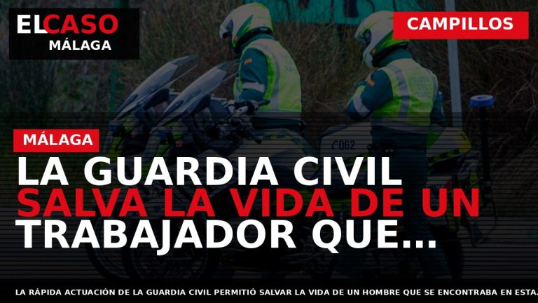 Portada El Caso Málaga: LA GUARDIA CIVIL SALVA LA VIDA DE UN TRABAJADOR QUE SUFRIÓ — CAMPILLOS