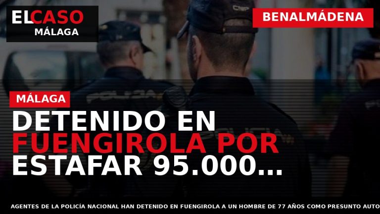 Portada El Caso Málaga: DETENIDO EN FUENGIROLA POR ESTAFAR 95.000 EUROS EN UNA FALSA COMPRAVENTA — BENALMÁDENA