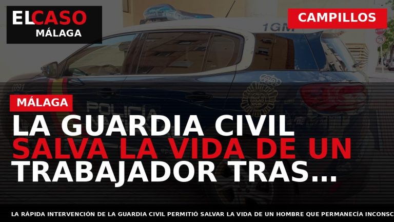 Portada El Caso Málaga: LA GUARDIA CIVIL SALVA LA VIDA DE UN TRABAJADOR TRAS SUFRIR — CAMPILLOS