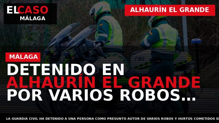 Portada El Caso Málaga: DETENIDO EN ALHAURÍN EL GRANDE POR VARIOS ROBOS EN VIVIENDAS Y — ALHAURÍN EL GRANDE