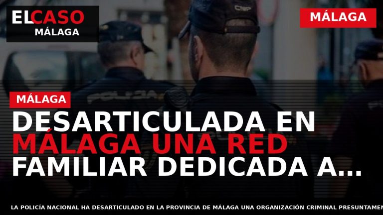 Portada El Caso Málaga: DESARTICULADA EN MÁLAGA UNA RED FAMILIAR DEDICADA A LA EXPLOTACIÓN SEXUAL — MÁLAGA
