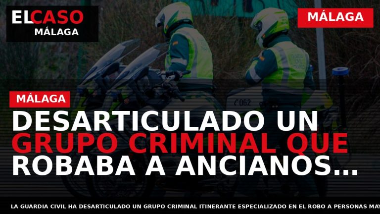 Portada El Caso Málaga: DESARTICULADO UN GRUPO CRIMINAL QUE ROBABA A ANCIANOS MEDIANTE EL MÉTODO — MÁLAGA