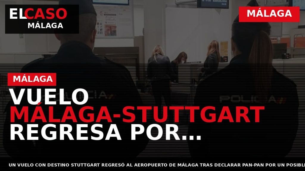 Portada El Caso Málaga: VUELO MÁLAGA-STUTTGART REGRESA POR POSIBLE FALLO EN TREN DE ATERRIZAJE — MÁLAGA