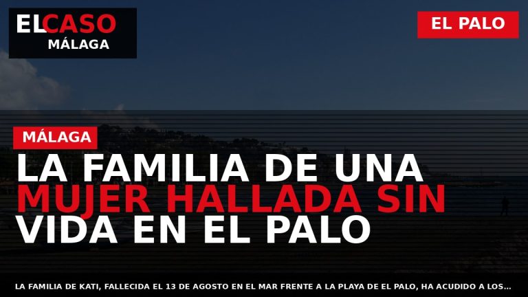 Portada El Caso Málaga: LA FAMILIA DE UNA MUJER HALLADA SIN VIDA EN EL PALO — EL PALO