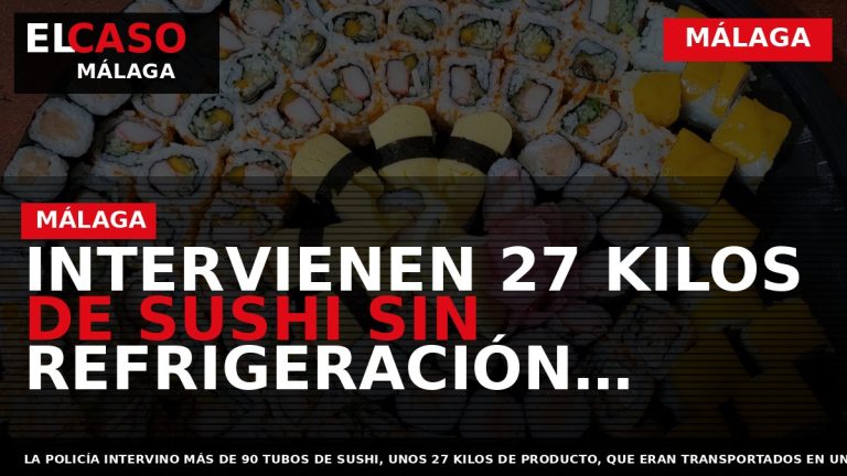 Portada El Caso Málaga: INTERVIENEN 27 KILOS DE SUSHI SIN REFRIGERACIÓN ADECUADA CAMINO DE LA — MÁLAGA