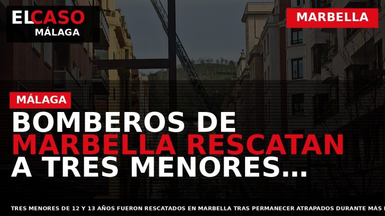 Portada El Caso Málaga: BOMBEROS DE MARBELLA RESCATAN A TRES MENORES ATRAPADOS MÁS DE TRES — MARBELLA